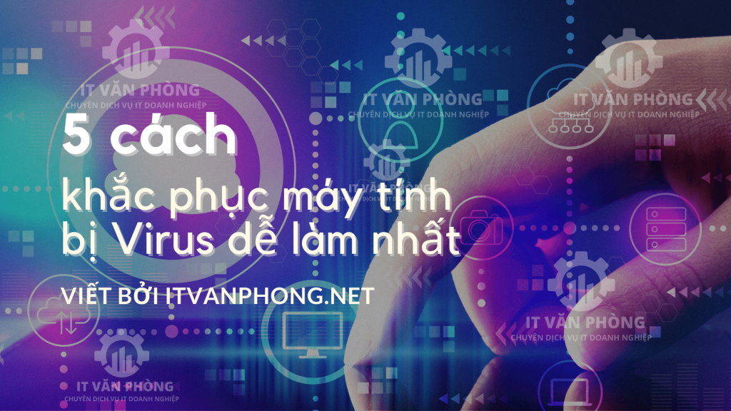 5 Cach Khac Phuc May Tinh Bi Loi Virus De Lam Nhat